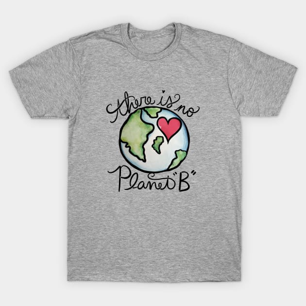 There is no planet B T-Shirt by bubbsnugg